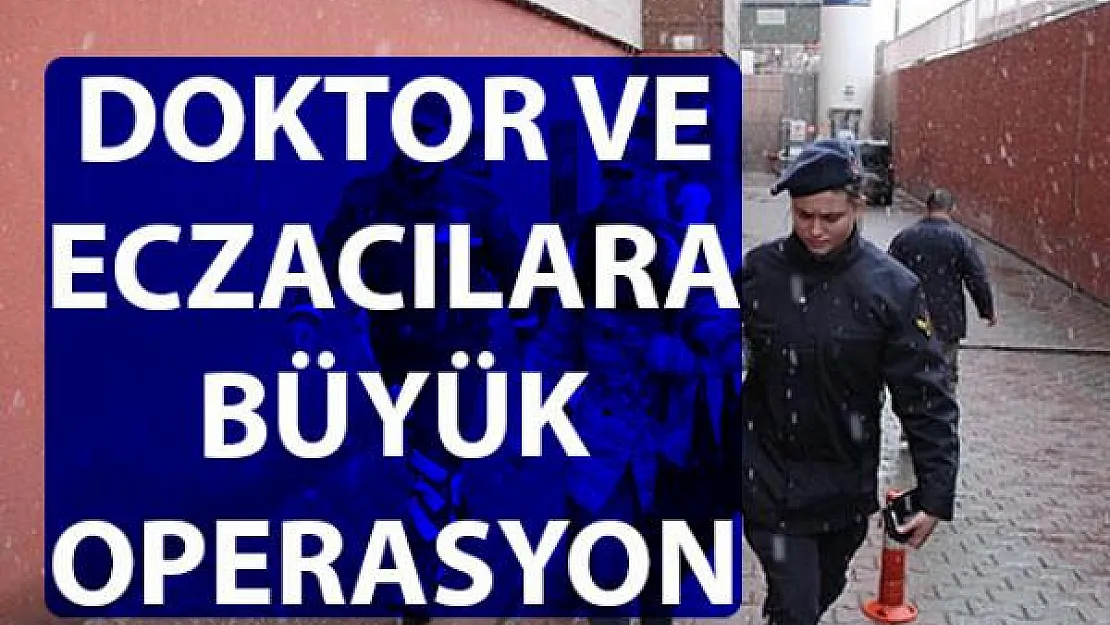 Kayseri'de doktor ve eczacılara operasyon
