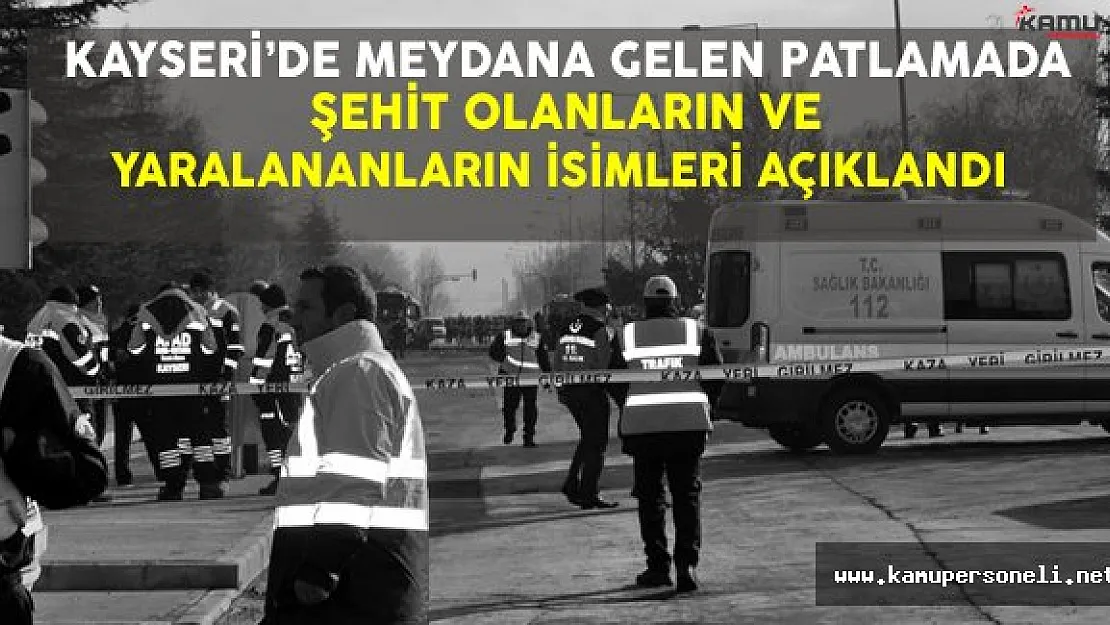 Kayseri'de Meydana Gelen Patlamada Şehit Olan ve Yaralananların İsimleri Açıklandı