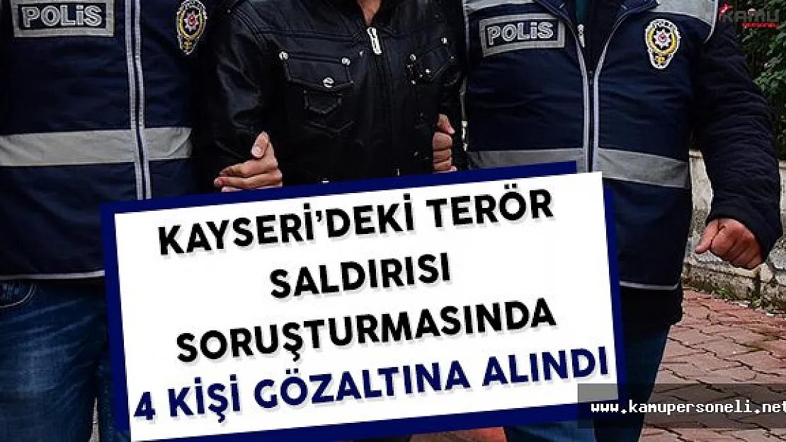 Kayseri'deki Terör Saldırısı Soruşturması Kapsamında 4 Kişi Gözaltına Alındı