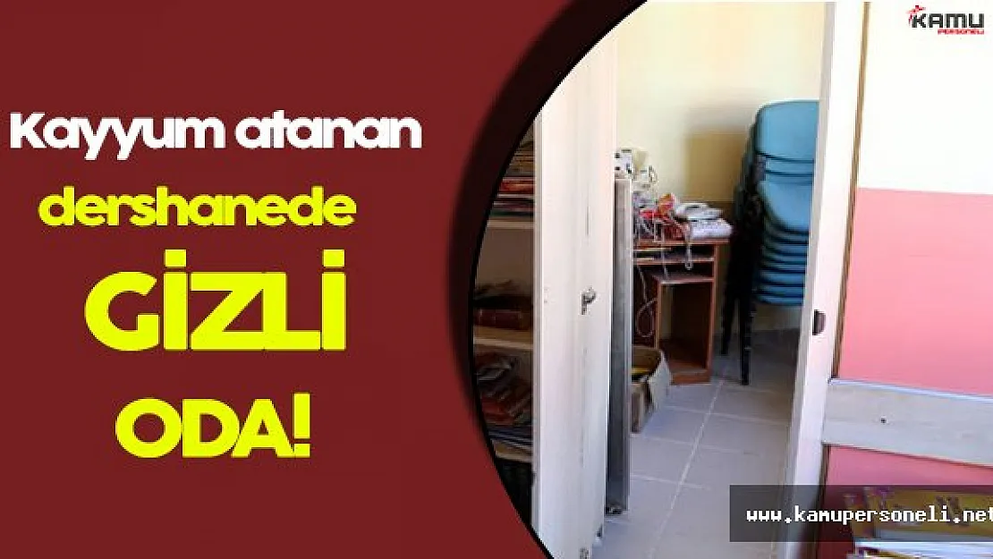 Kayyum Atanan Dershanede FETÖ' ye Ait Gizli Oda Bulundu