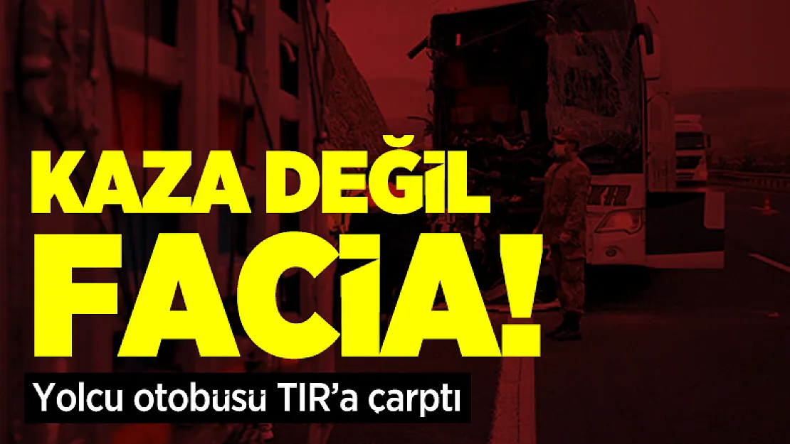 Kaza değil facia! Yolcu otobüsü Tır'a çarptı!