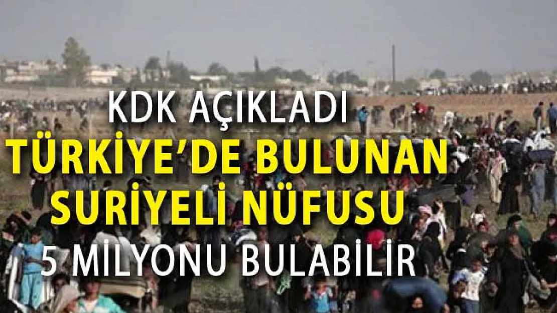 KDK Raporu Açıklandı: 10 Yıl Sonra Türkiye'de Suriyeli Nüfusu 5 Milyonu Bulabilir