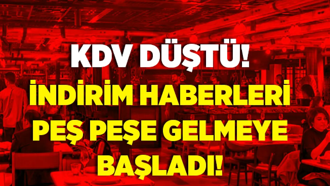 KDV düştü! İndirim haberleri gelmeye başladı!