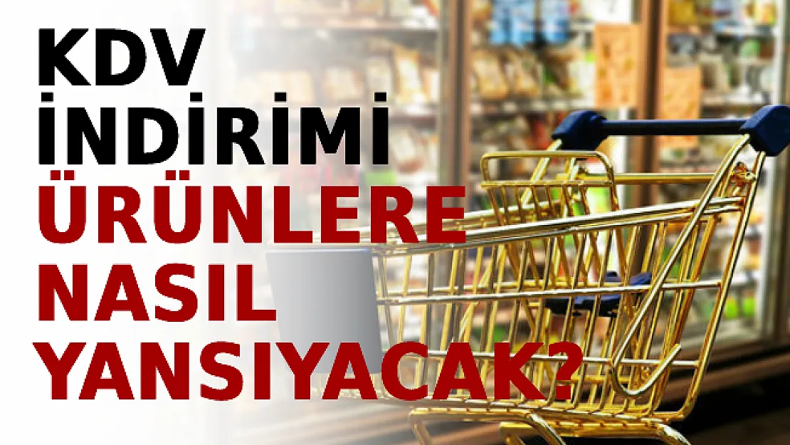 KDV İndirimi Ürünlere Nasıl Yansıyacak?
