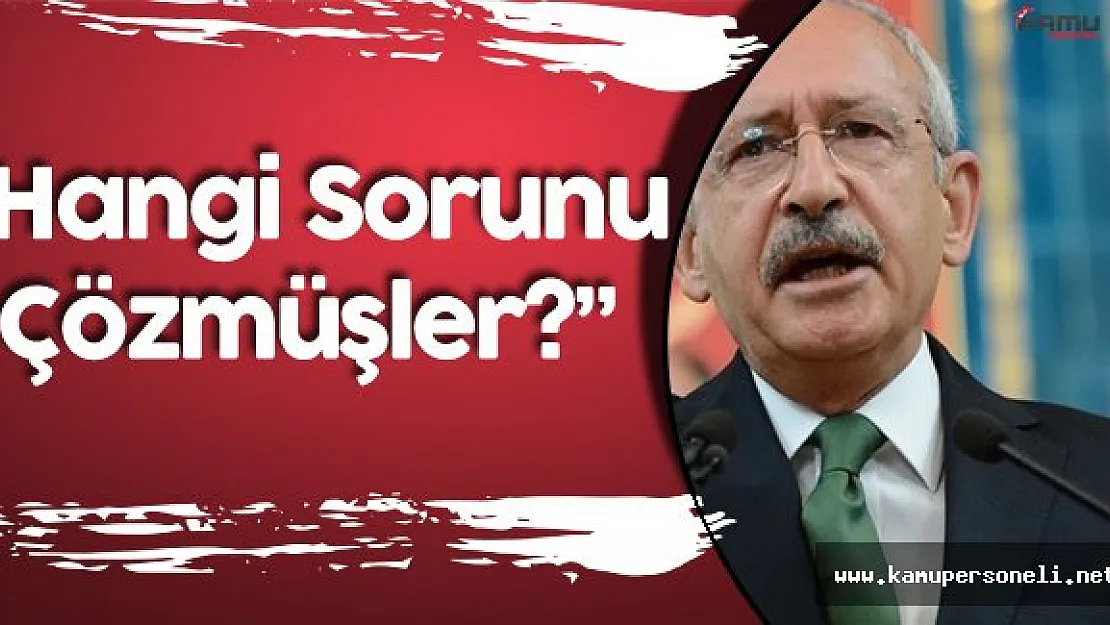 Kemal Kılıçdaroğlu: "Üniversiteyi Bitiren Gariban Vatandaşın Sorununu Çözdünüz Mü?"