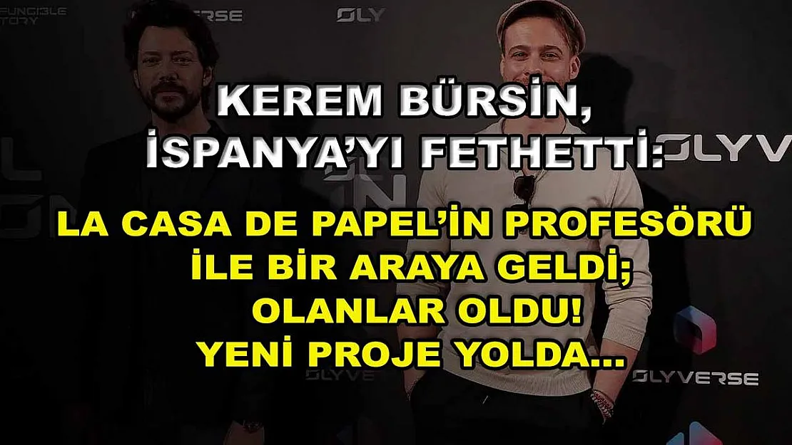 Kerem Bürsin, İspanya'yı Fethetti: La Casa De Papel'in Profesörü İle Bir Araya Geldi Olanlar Oldu! Yeni Proje Yolda…