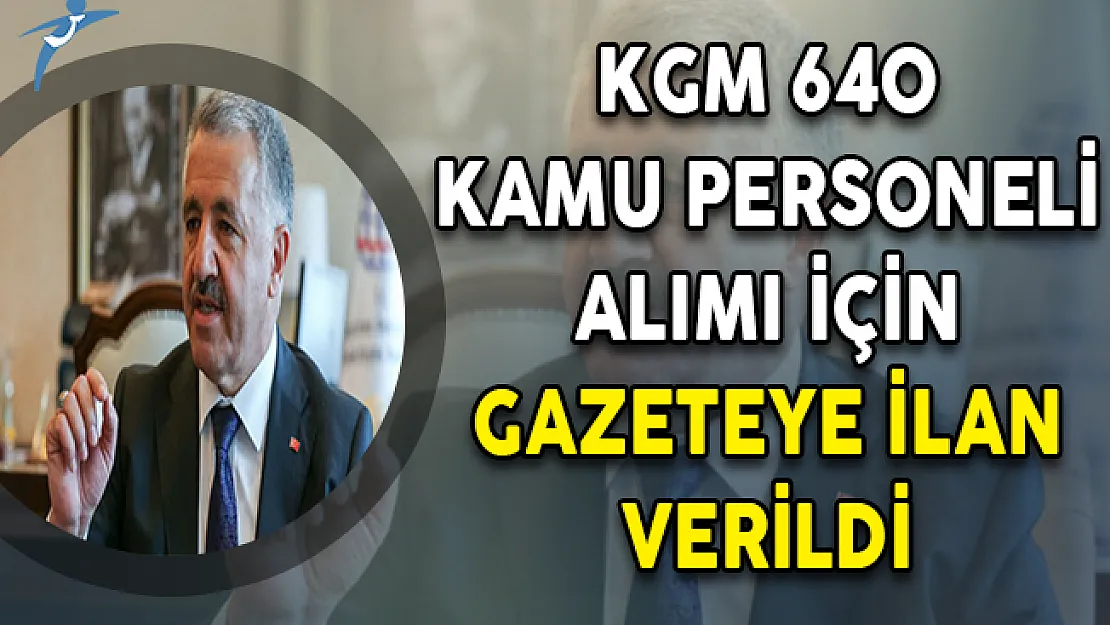 KGM 640 Kamu Personeli Alımı İçin Gazeteye İlan Verildi