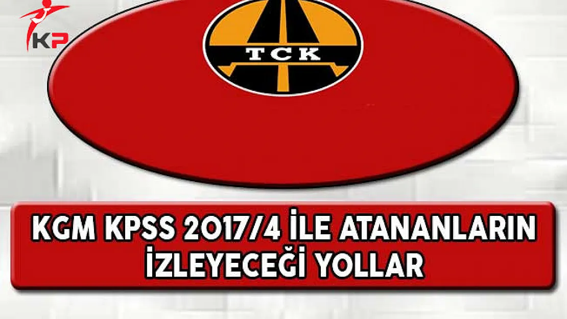 KGM KPSS 2017/4 İle Atananların İzleyeceği Yollar