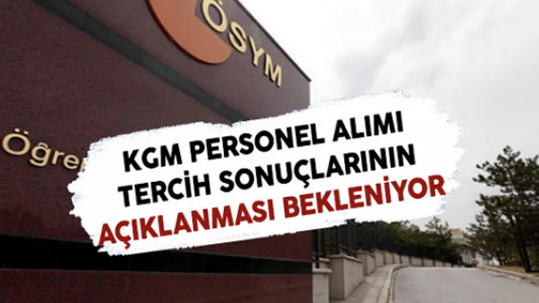 KGM Tercih Sonuçlarının ÖSYM Tarafından Açıklanması Bekleniyor