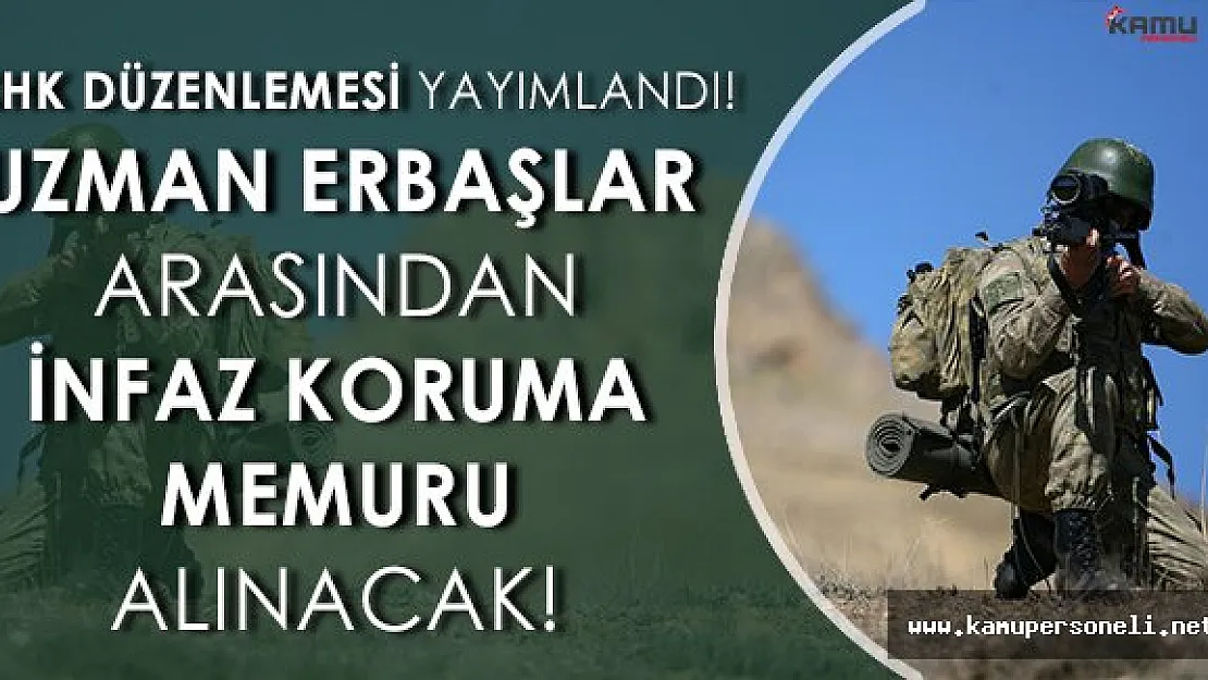 KHK' da Yayımlandı: Uzman Erbaşlar İnfaz Koruma Memuru Olabilecek!