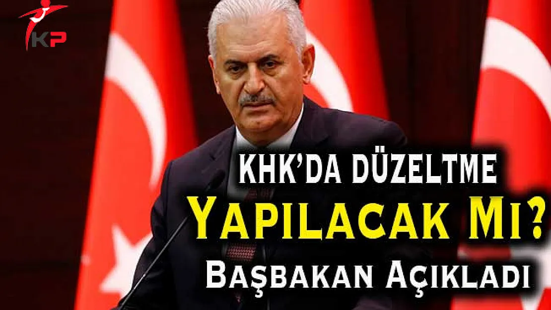 KHK'daki Tartışılan Madde Düzeltilecek Mi? Başbakan Açıkladı