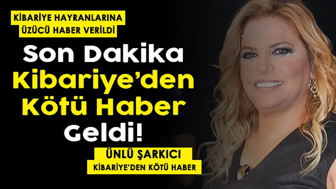 Kibariye hayranlarına üzücü haber! Ünlü şarkıcıdan kötü haber geldi
