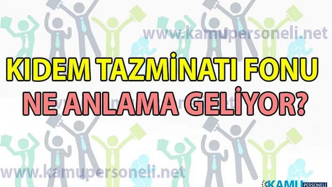 Kıdem Tazminatı Fonu ne anlama geliyor? Kıdem tazminatı kaldırılıyor mu?