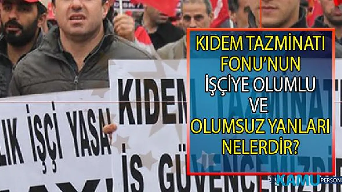 Kıdem Tazminatı Fonu ne demektir? İşçiye ve işverene olumlu yanları ve olumsuz yanları nelerdir?