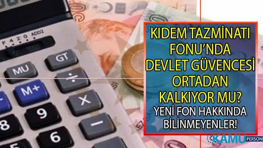 Kıdem Tazminatı Fonu'nda devlet güvencesi ortadan kalkıyor mu? Kıdem Tazminatı Fonu Kanun Taslağı hakkında bilinmeyenler!