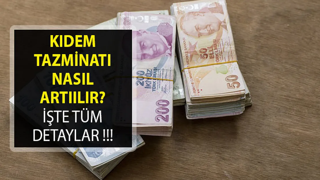 Kıdem Tazminatınızı Arttırabilirsiniz- Kıdem Tazminatı Nasıl Artırılır? İşte Cevabı