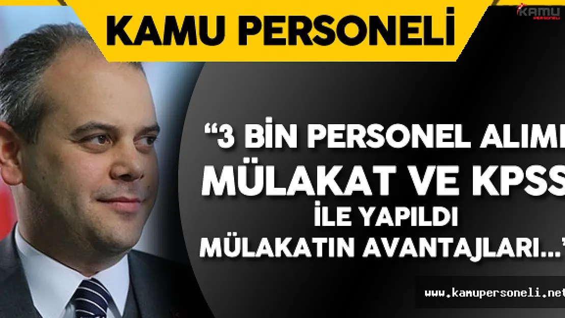 Kılıç : &quot3 Bin Personeli KPSS ve Mülakatla Aldık ! Mülakat Önemli Çünkü..."