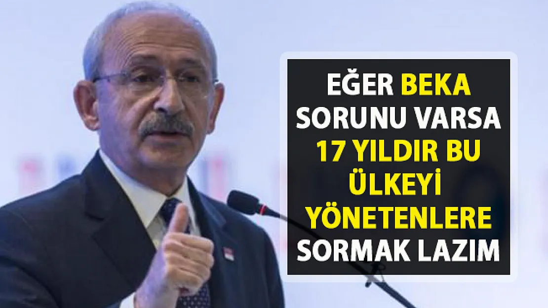 Kılıçdaroğlu, Beka sorunu hakkında iktidarı hedef gösterdi