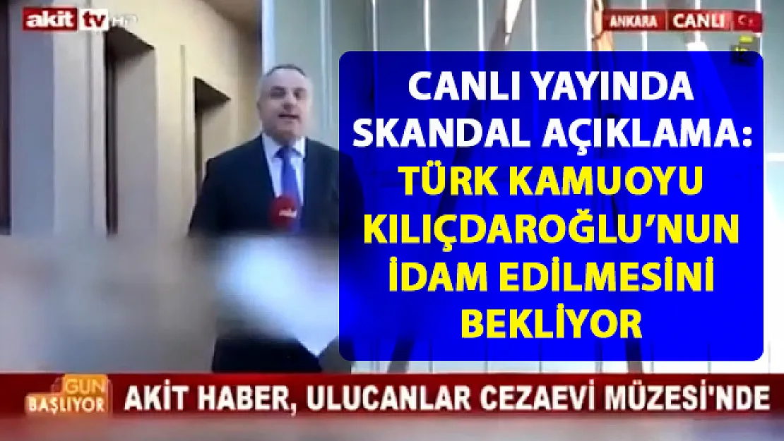 Kılıçdaroğlu idam edilsin! Akit TV'den canlı yayında skandal açıklama..