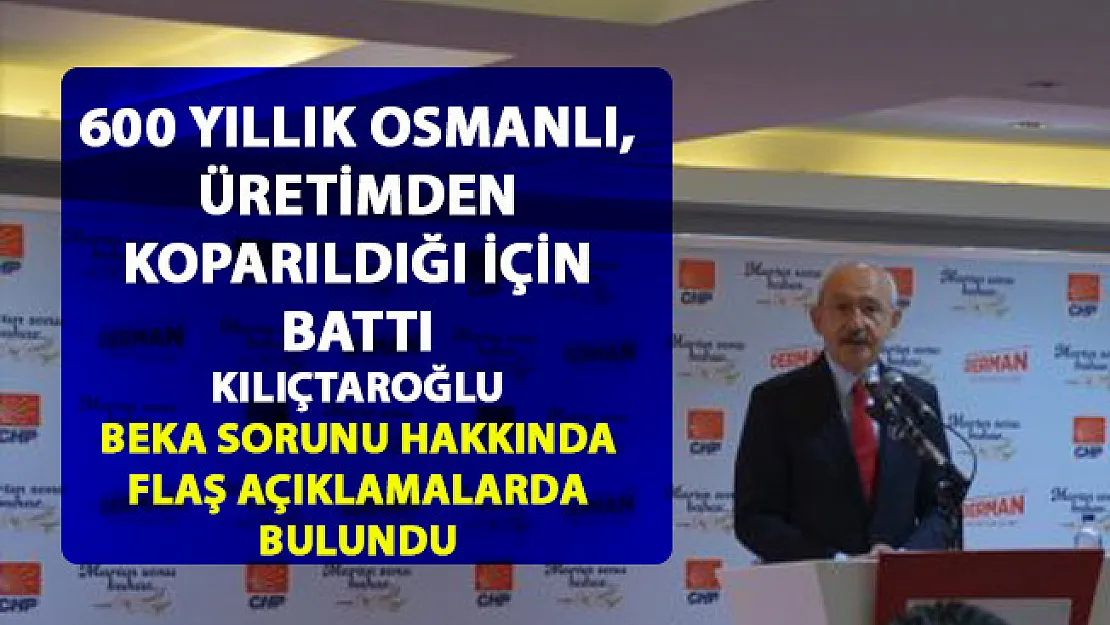 Kılıçdaroğlu, Türkiye'nin ekonomi durumu hakkında 'Üretim - Beka sorunu' ilişkisine dikkat çekti