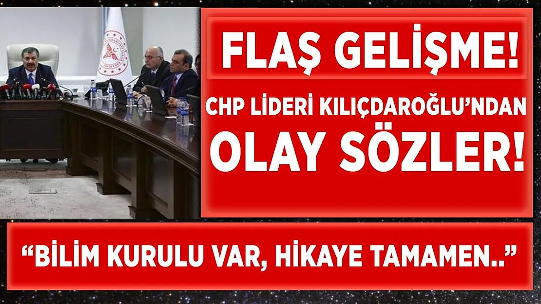 Kılıçdaroğlu'ndan Bilim Kurulu üyelerine olay sözler: 'Bilim Kurulu var, hikaye tamamen'