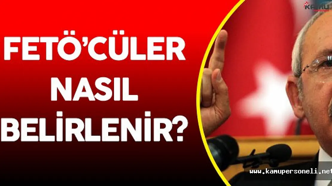 Kılıçdaroğlu'ndan " FETÖ'cüleri Belirlemenin 3 Anahtarı"