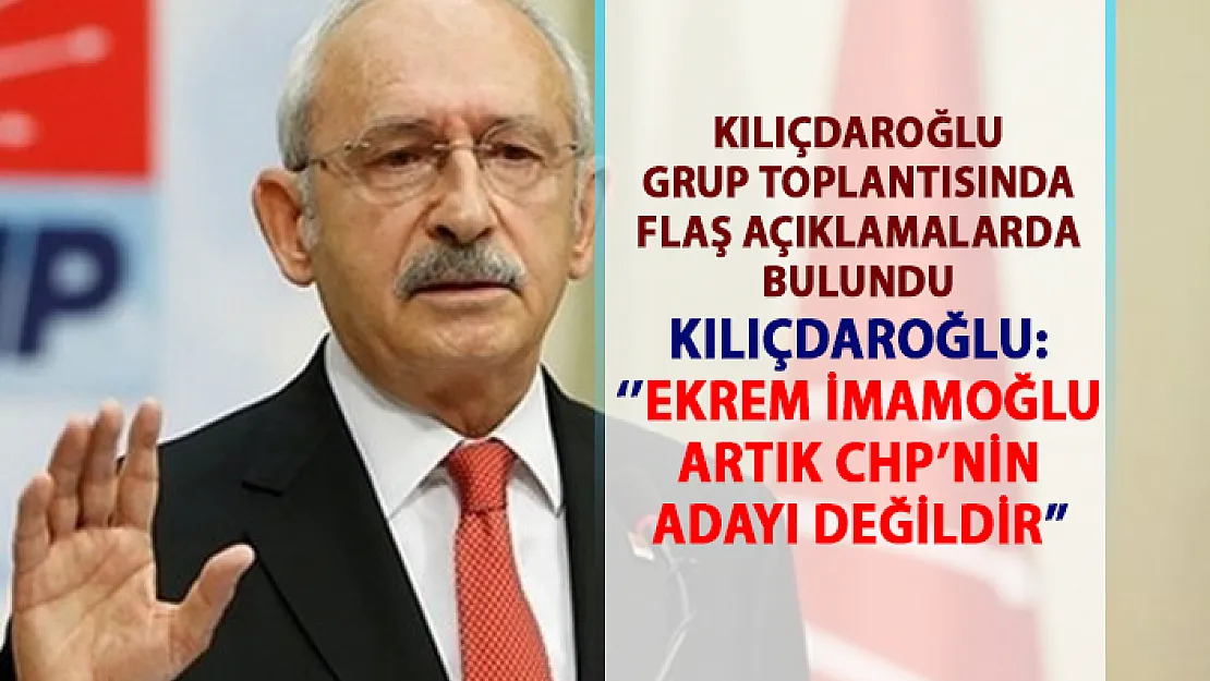 Kılıçdaroğlu'ndan flaş Ekrem İmamoğlu Açıklaması: Artık CHP'nin adayı değildir