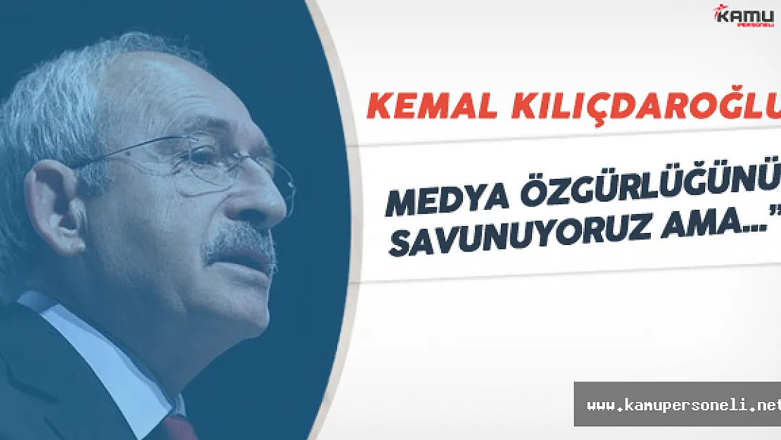 Kılıçdaroğlu'ndan Medyadaki Tutuklamalara Tepki