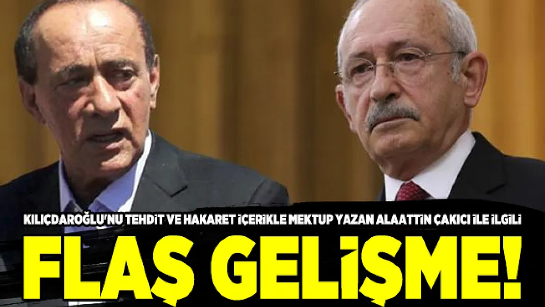 Kılıçdaroğlu'nu tehdit ve hakaret içerikle mektup yazan Alaattin Çakıcı ile ilgili flaş gelişme!