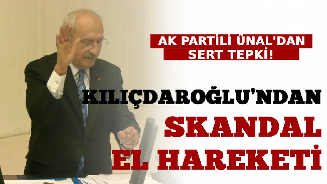 Kılıçdaroğlu'nun Skandal El Hareketine Mahir Ünal'dan Sert Tepki!