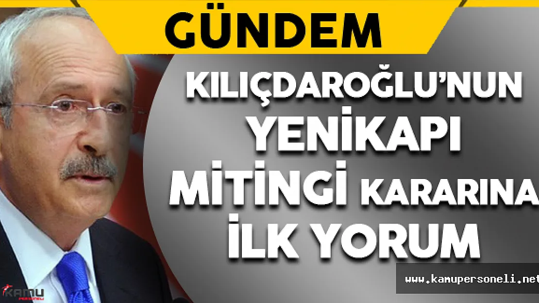 Kılıçdaroğlu'nun Yenikapı Mitingi Kararına İlk yorum