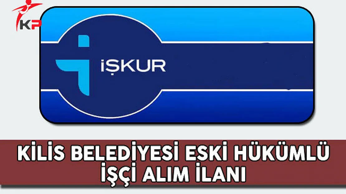Kilis Belediyesi Eski Hükümlü İşçi Alım İlanı