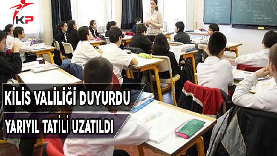 Kilis Valiliği Duyurdu ! Yarıyıl Tatili Uzadı