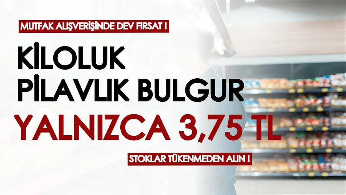 Kiloluk pilavlık bulgur yalnızca 3,75 TL'ye satışta! Stokları her an tükenebilir, acele edin!