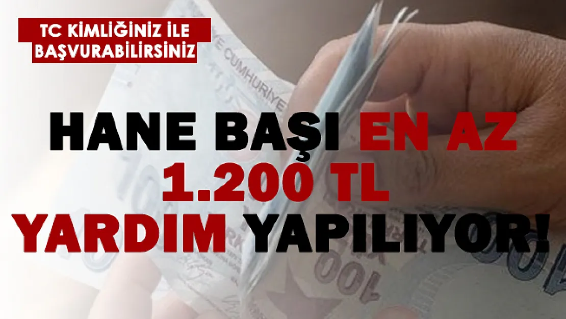 Kimliğinizle başvurabilirsiniz! Hane başı aylık en az 1.200 TL yardım yapılıyor!