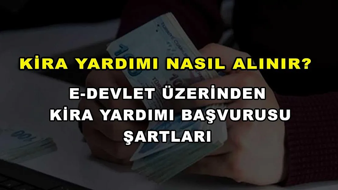 Kira Yardımı Nasıl Alınır? E-Devlet Üzerinden Kira Yardımı Başvurusu, Şartları