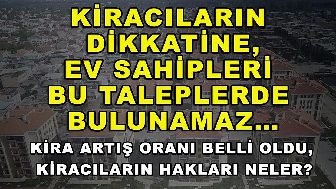 Kiracıların dikkatine, ev sahipleri bu taleplerde bulunamaz… Kira artış oranı belli oldu, kiracıların hakları neler?