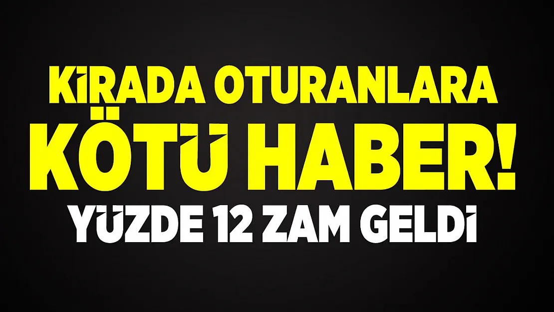 Kirada oturanlara kötü haber! Yüzde 12 zam yapılacak