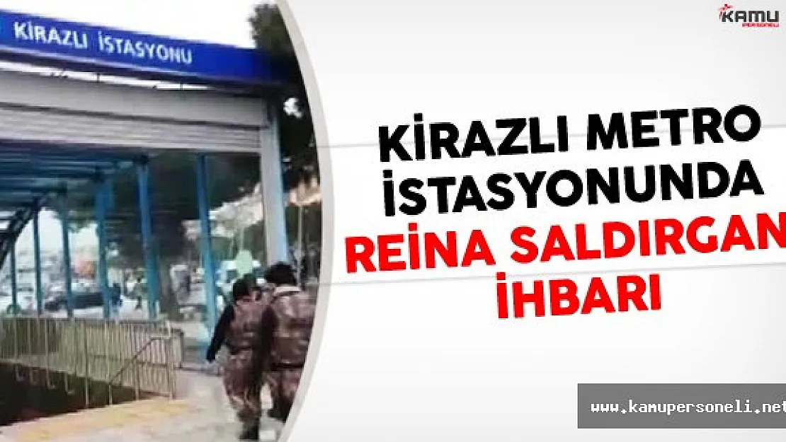 Kirazlı Metro İstasyonunda Reina Saldırganı Alarmı!