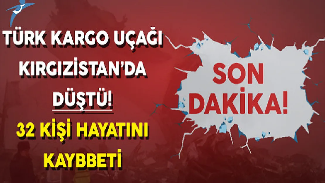 Kırgızistan'da Düşen Kargo Uçağında 37 Kişi Hayatını Kaybetti