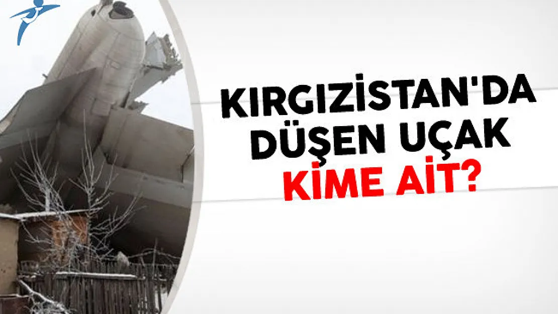 Kırgızistan'da Düşen Uçak Kime Ait?