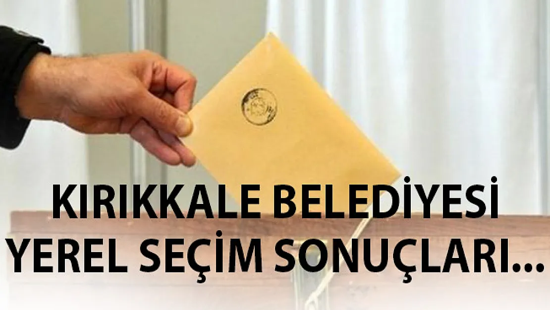 Kırıkkale Seçim Sonuçları 31 Mart 2019 Yerel Seçim Sonuçları Oy Oranları