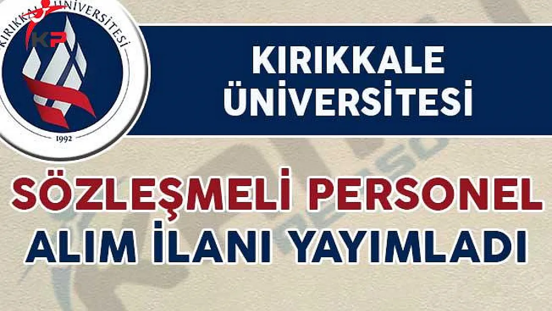 Kırıkkale Üniversitesi 46 Sözleşmeli Personel Alım İlanı Yayımladı