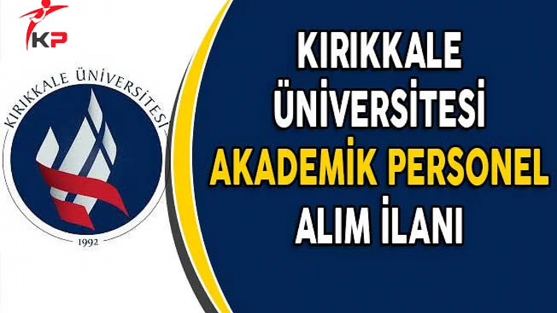 Kırıkkale Üniversitesi Akademik Personel Alımı Yapıyor!