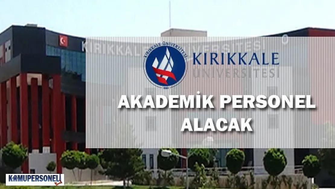Kırıkkale Üniversitesi Akademik Personel Alımı Yapacak