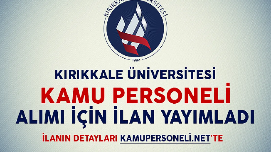 Kırıkkale Üniversitesi Kamu Personeli Alım İlanı Yayımladı
