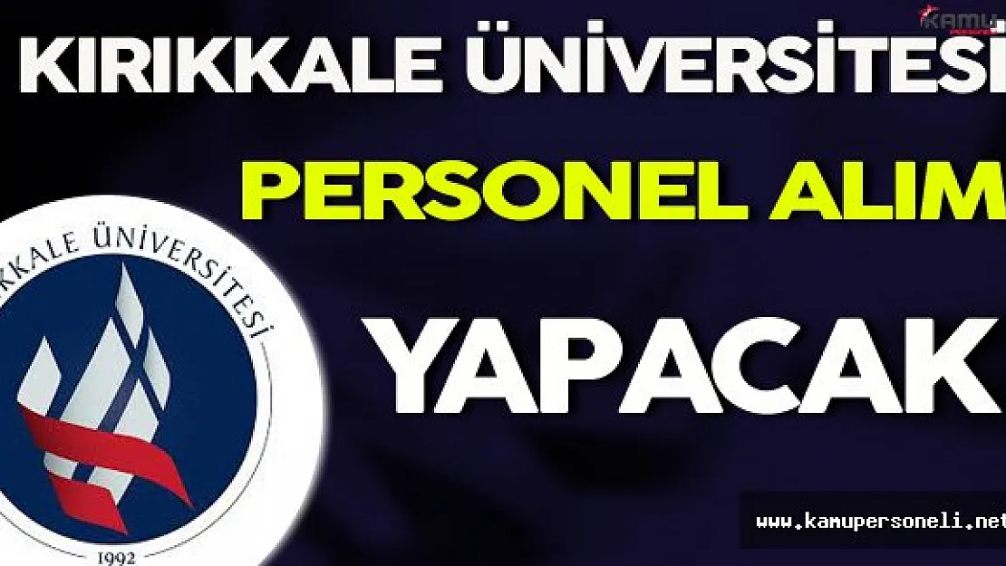 Kırıkkale Üniversitesi Personel Alımı Yapacak
