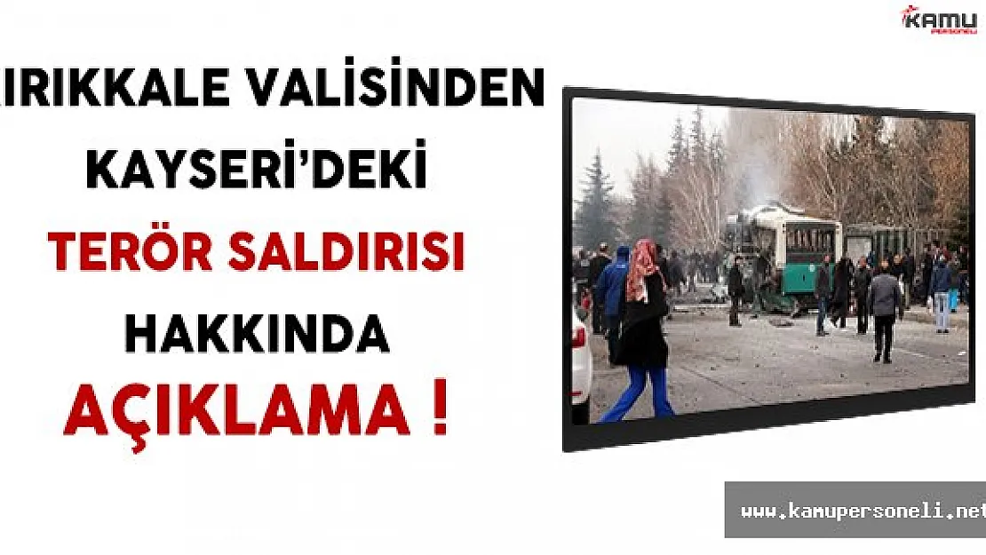 Kırıkkale Valisinden Kayseri'deki Terör Saldırısı Hakkında Açıklama
