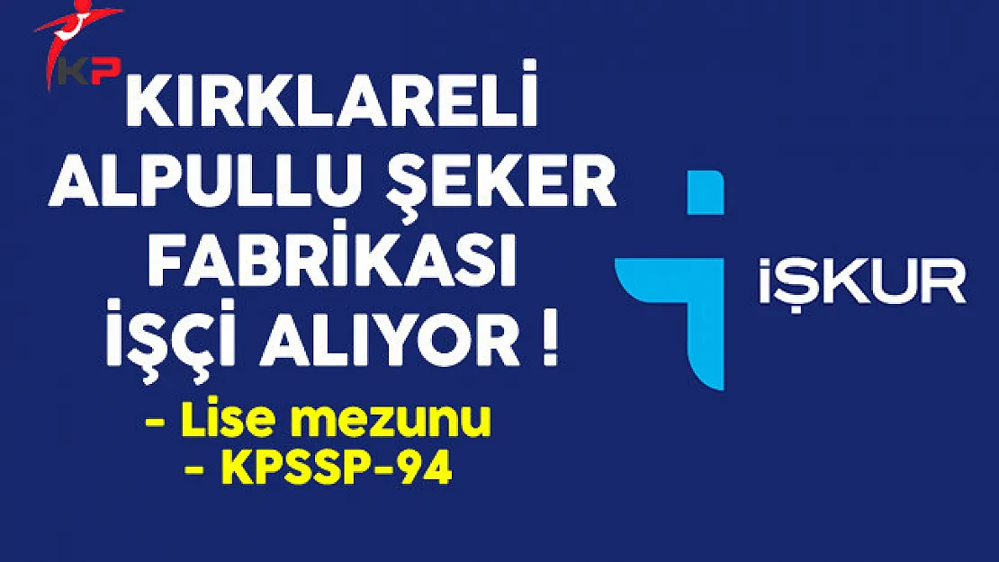 Kırklareli Alpullu Şeker Fabrikası İşçi Alıyor