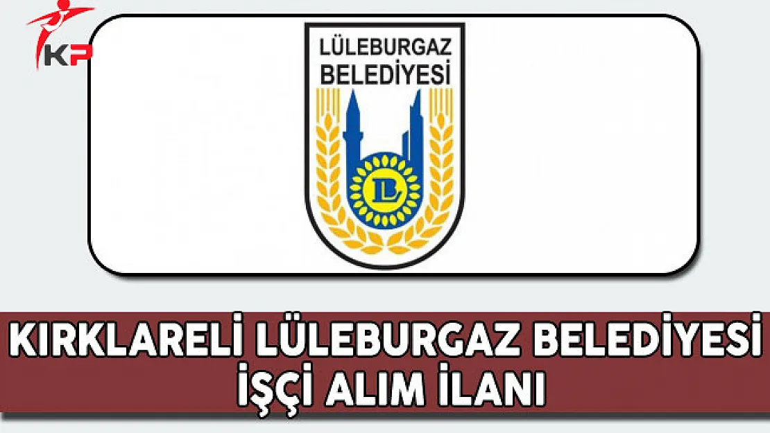 Kırklareli Lüleburgaz Belediyesi İşçi Alım İlanı
